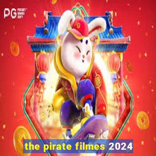 the pirate filmes 2024